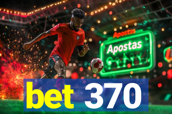 bet 370